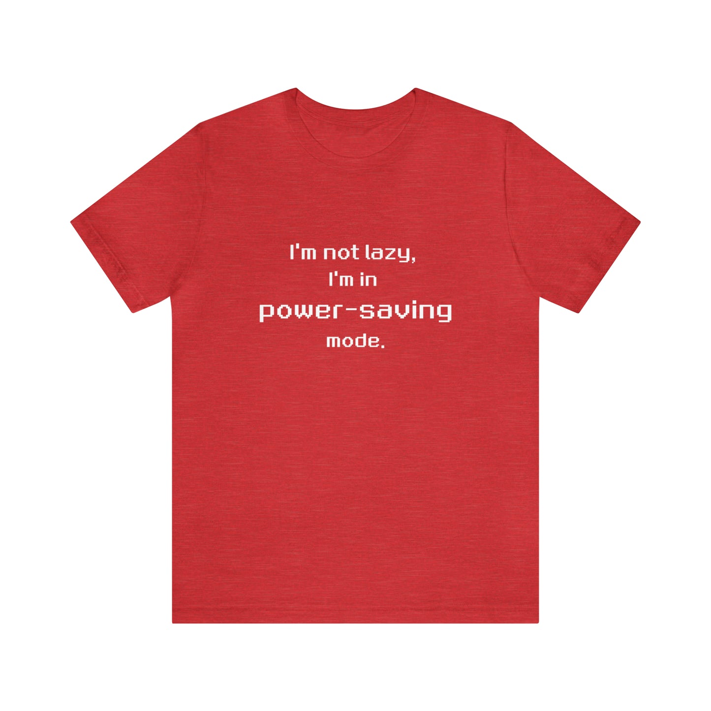 I'm Not Lazy - I'm In Power Saving Mode - 8-Bit - T-Shirt