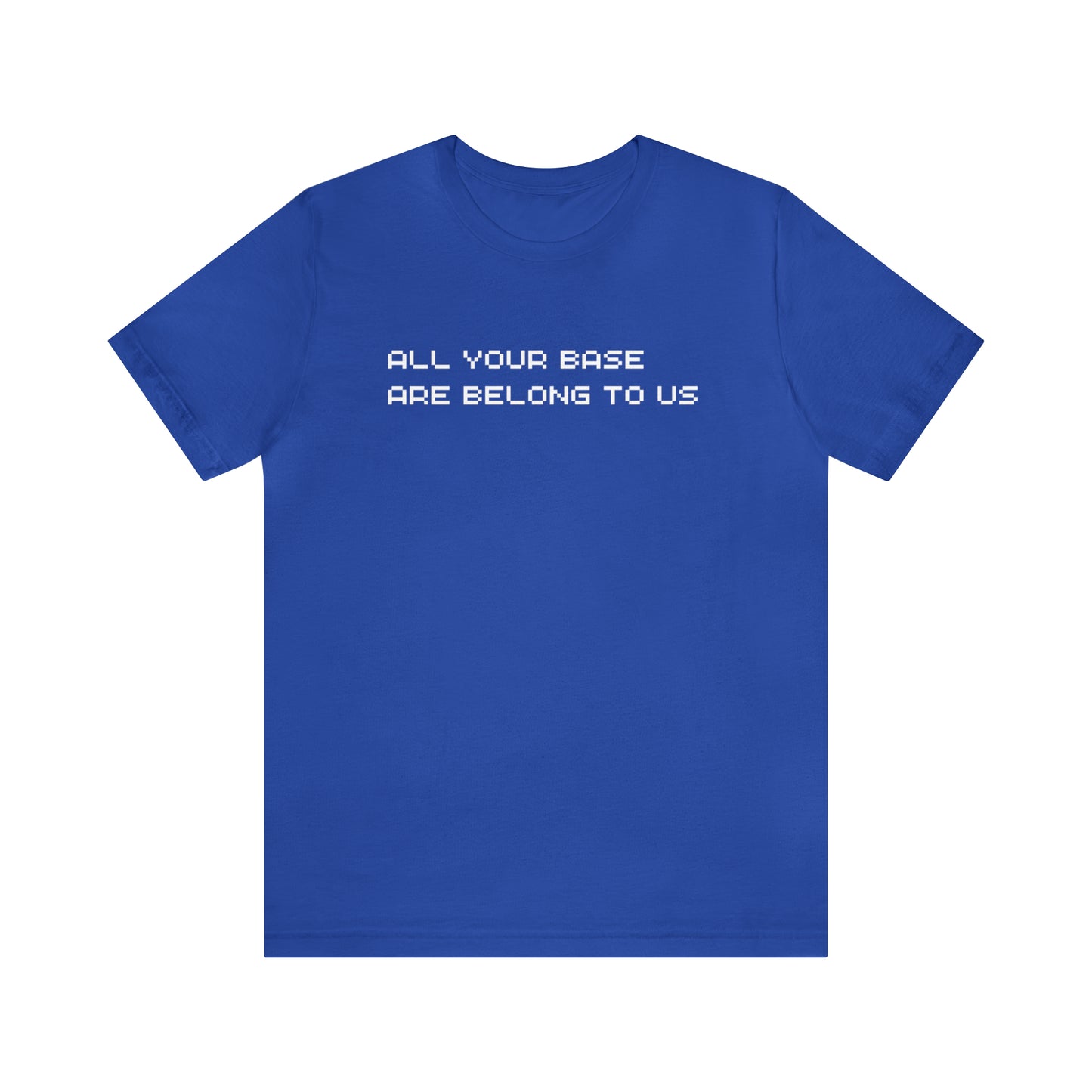 All Your Base Are Belong To Us - retro gamer T shirt