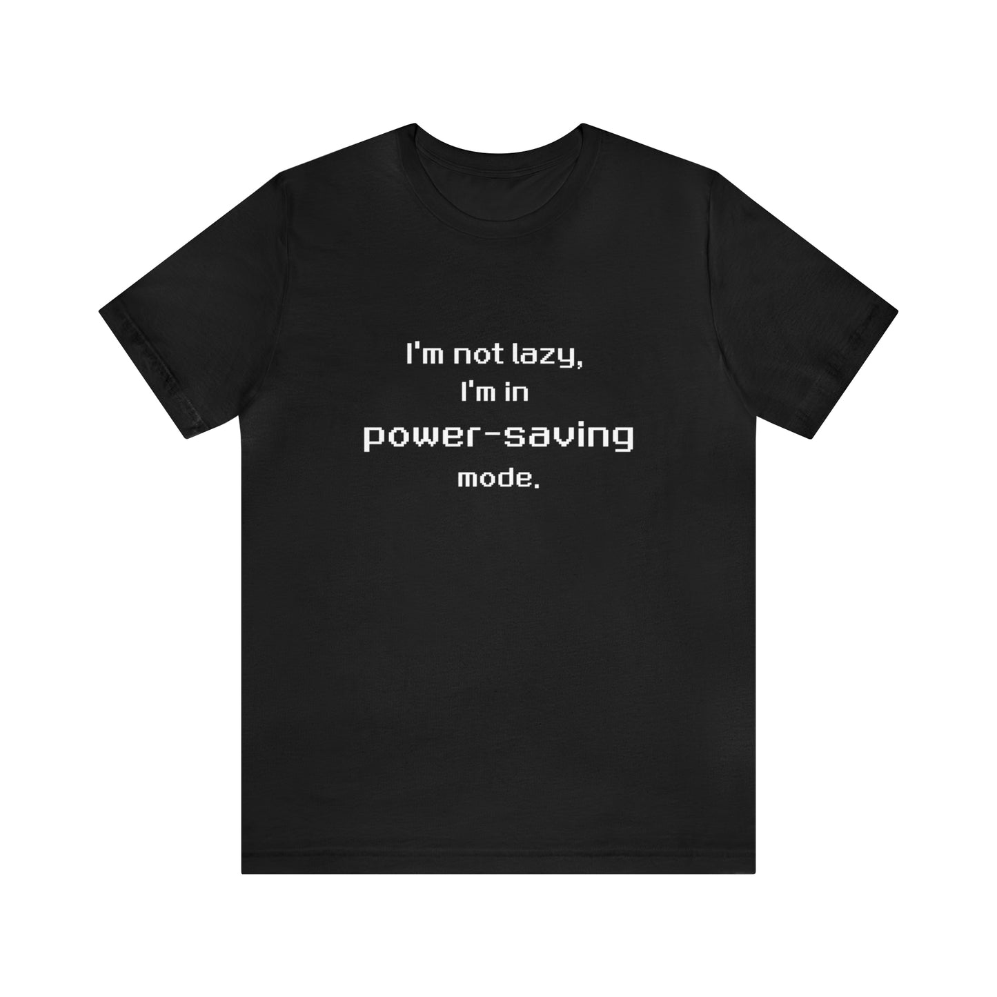 I'm Not Lazy - I'm In Power Saving Mode - 8-Bit - T-Shirt