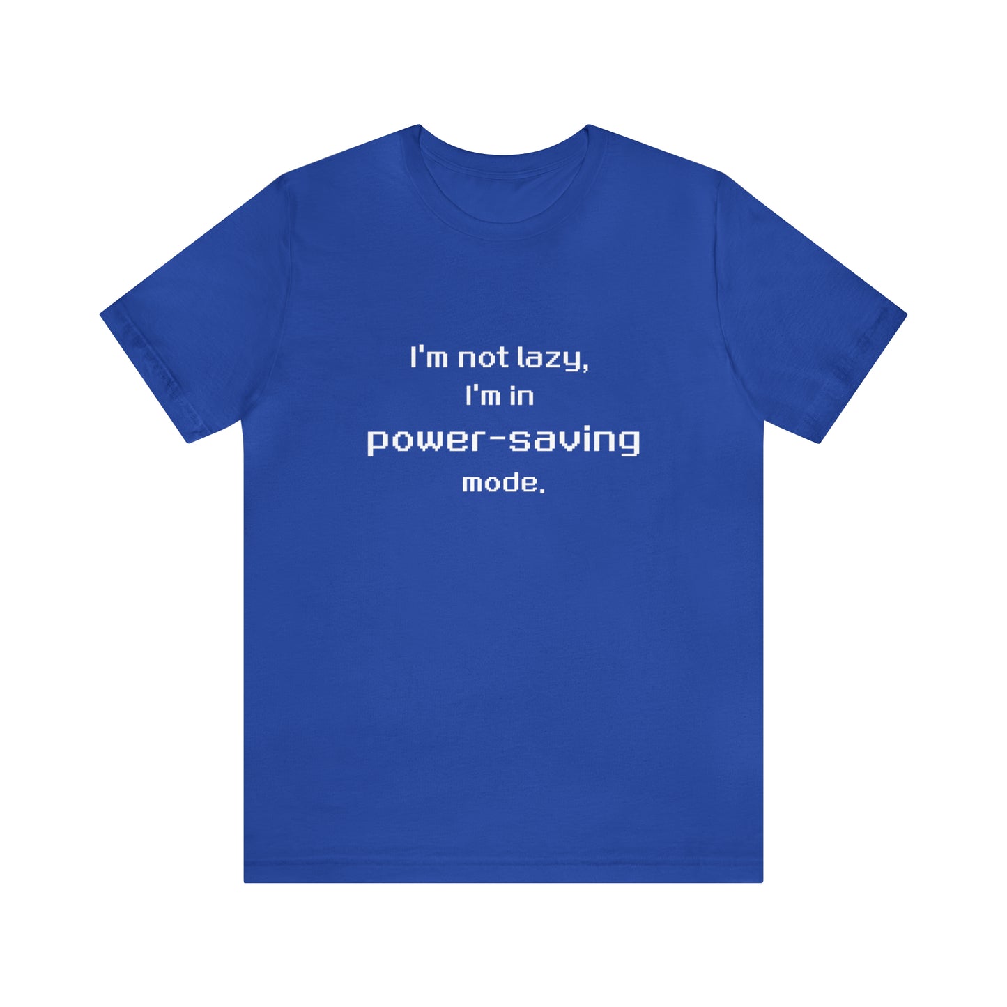 I'm Not Lazy - I'm In Power Saving Mode - 8-Bit - T-Shirt