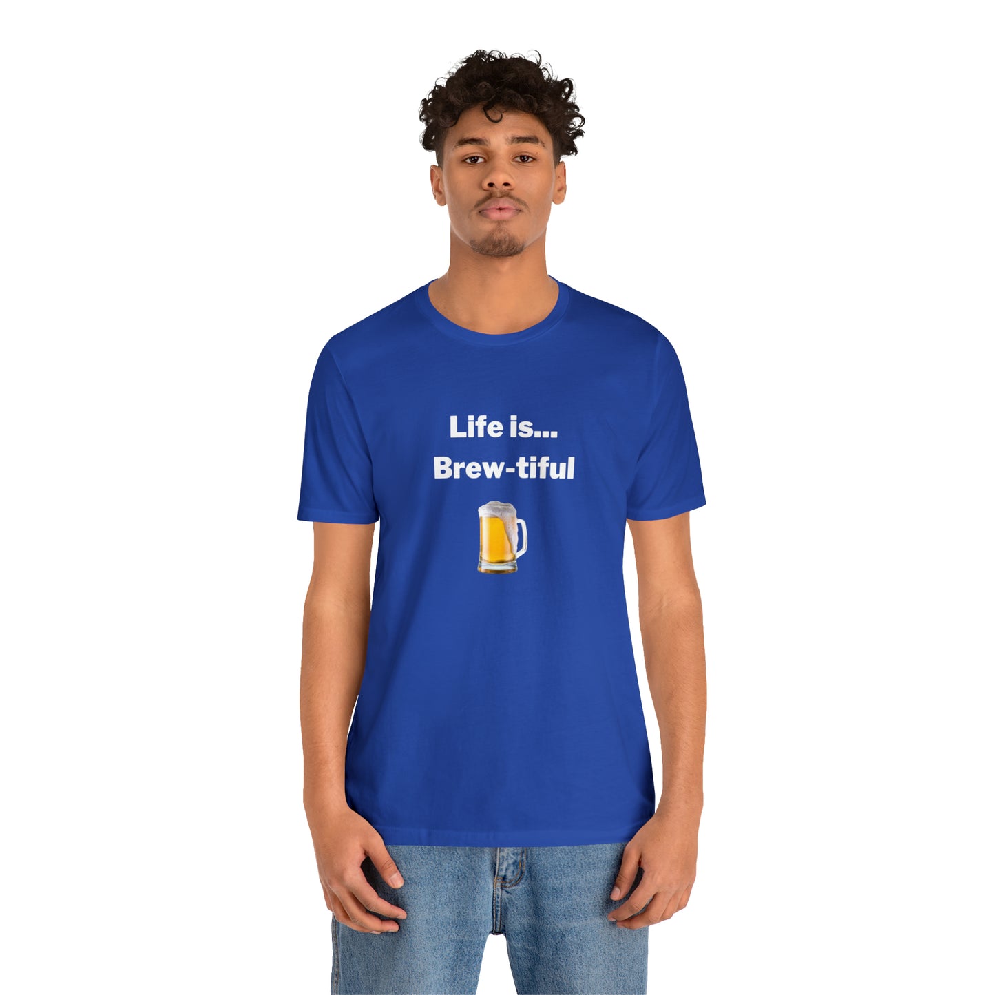 Life is Brew-tiful - Beer T-Shirt