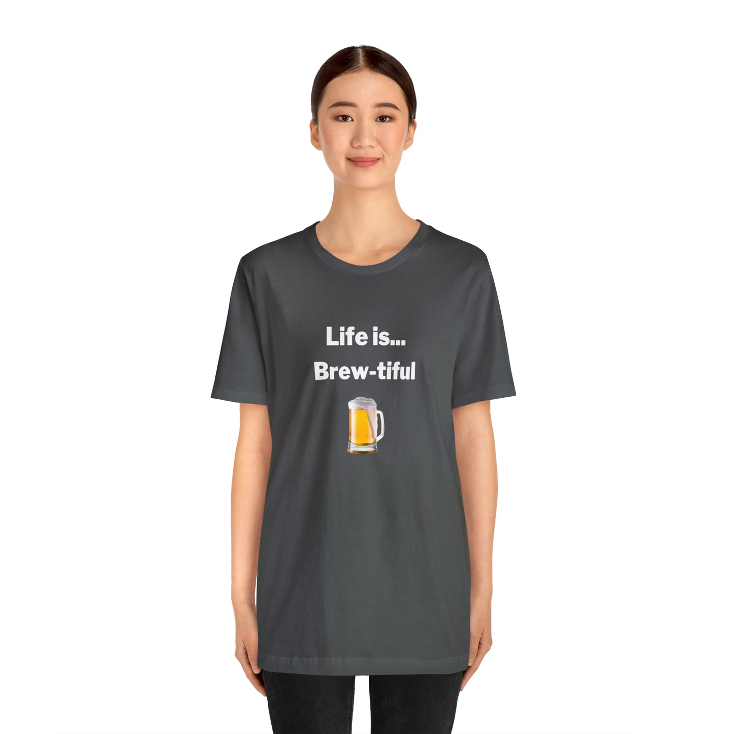 Life is Brew-tiful - Beer T-Shirt