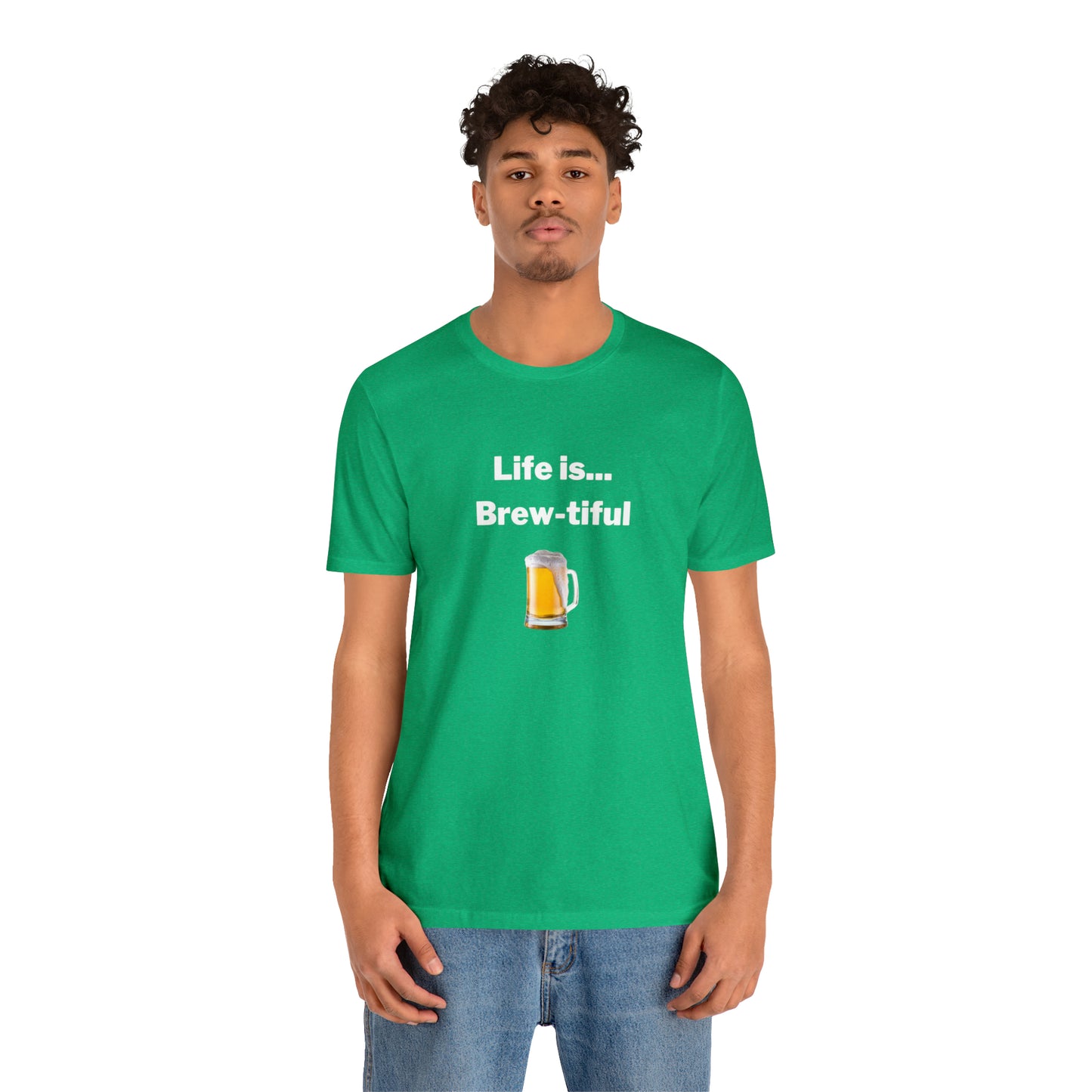 Life is Brew-tiful - Beer T-Shirt