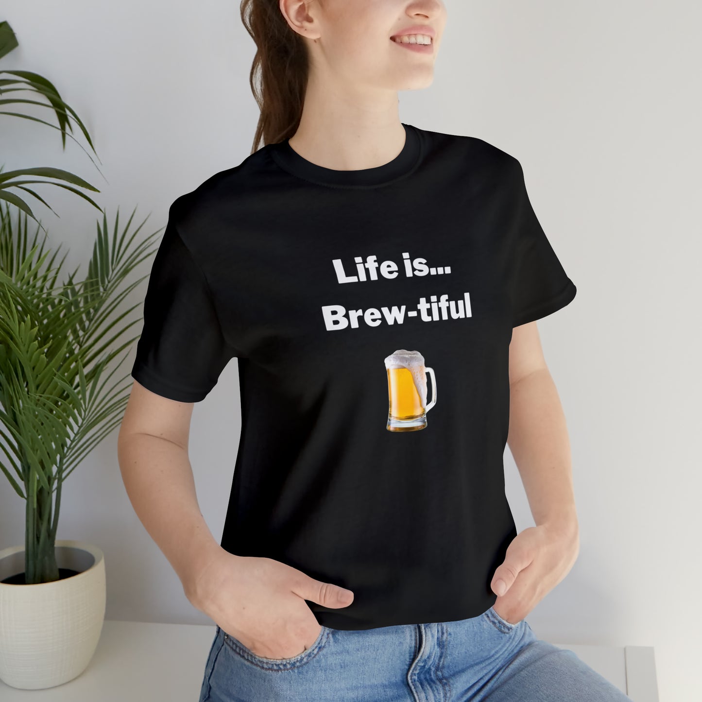 Life is Brew-tiful - Beer T-Shirt