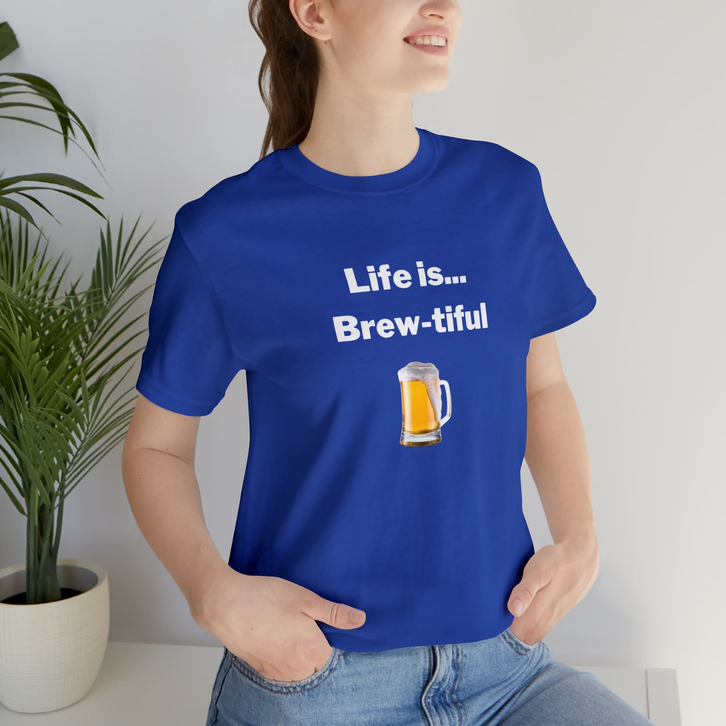 Life is Brew-tiful - Beer T-Shirt