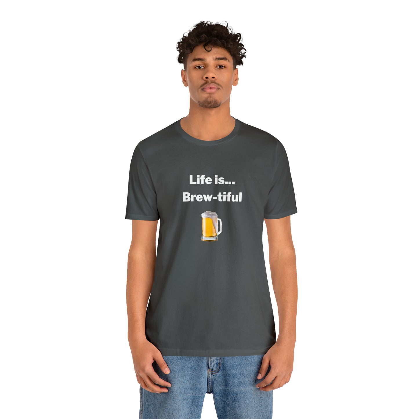 Life is Brew-tiful - Beer T-Shirt