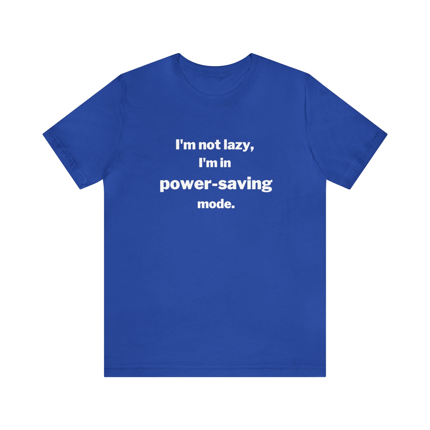 I'm Not Lazy - I'm In Power Saving Mode - T-Shirt