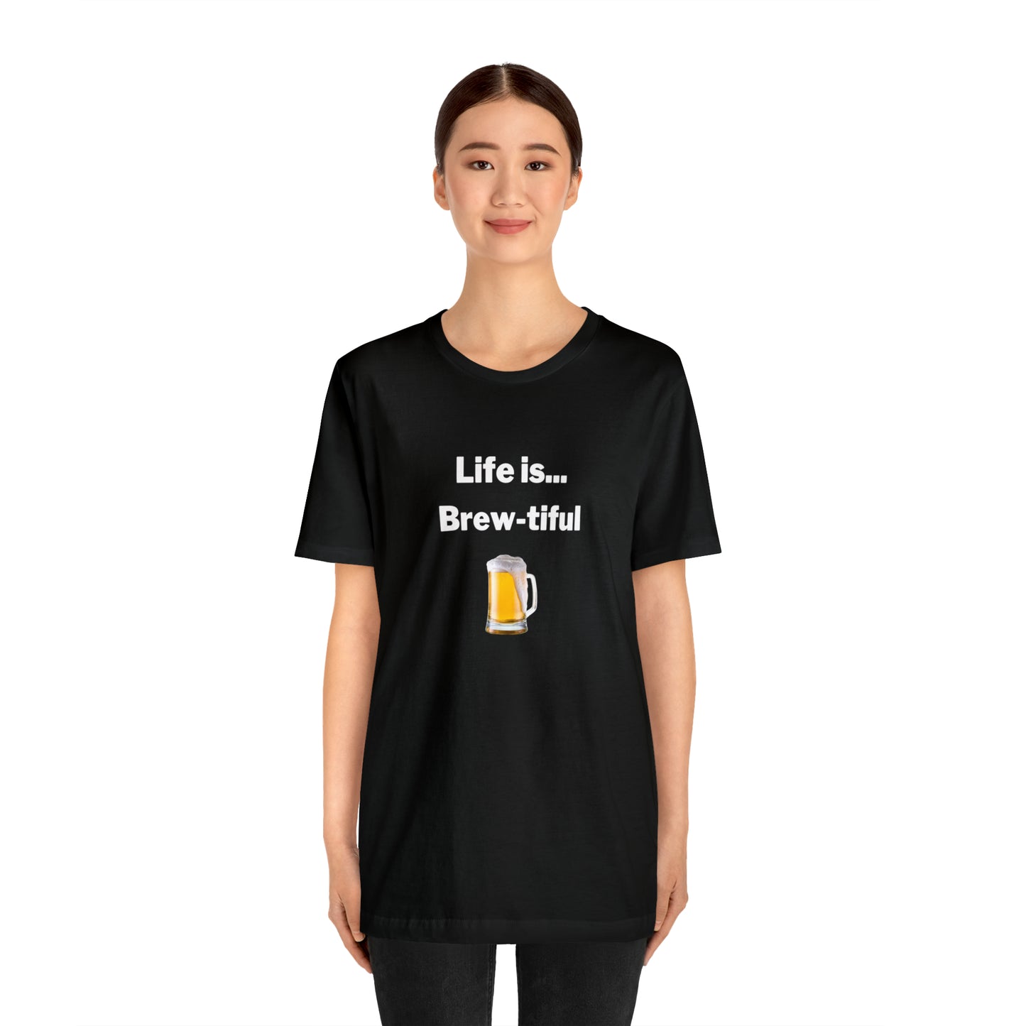Life is Brew-tiful - Beer T-Shirt