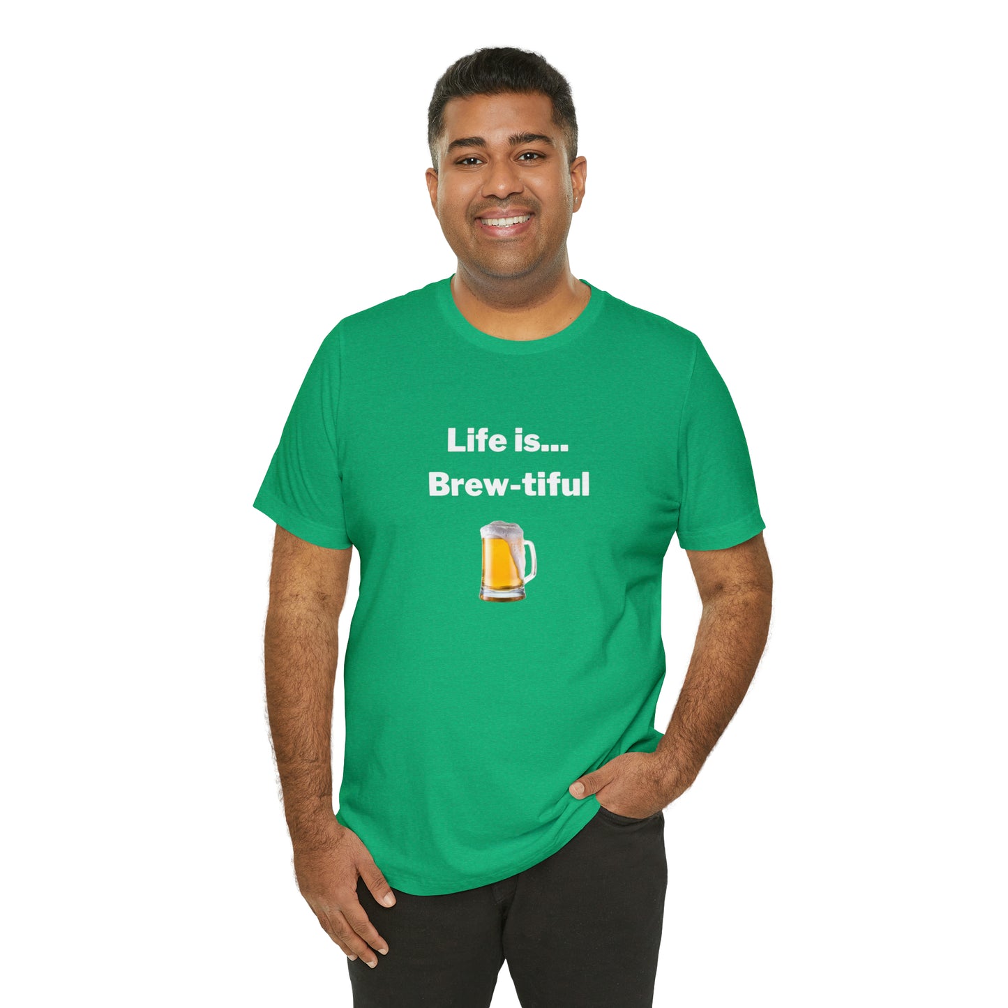 Life is Brew-tiful - Beer T-Shirt
